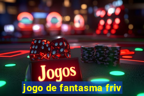 jogo de fantasma friv